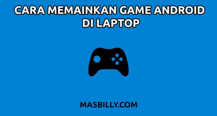 Cara Memainkan Game Android di Laptop